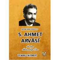 AYDINLARIN GÖZÜYLE S. AHMET ARVÂSÎ